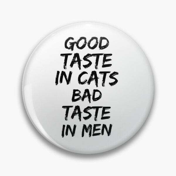 Item preview, Good taste in Cats bad taste in Men    designed and sold by KK01Made.