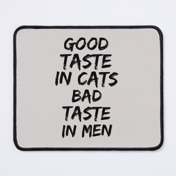 Item preview, Good taste in Cats bad taste in Men    designed and sold by KK01Made.