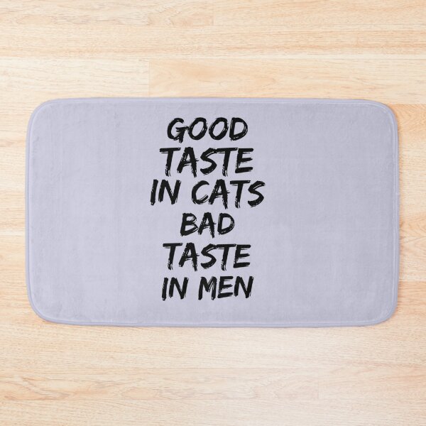 Item preview, Good taste in Cats bad taste in Men    designed and sold by KK01Made.