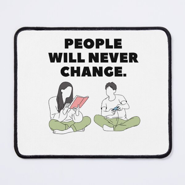 Item preview, People Will Never Change - some things never change designed and sold by WowAllinOne.