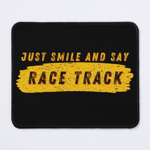 Item preview, Just Smile and Say Race Track Racetrack Vibes Mood Race Day Racing Dirt Track Nascar Drag Strip Speedway designed and sold by CarantinedChaos.