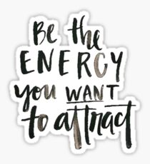 be the energy you want to attract Sticker