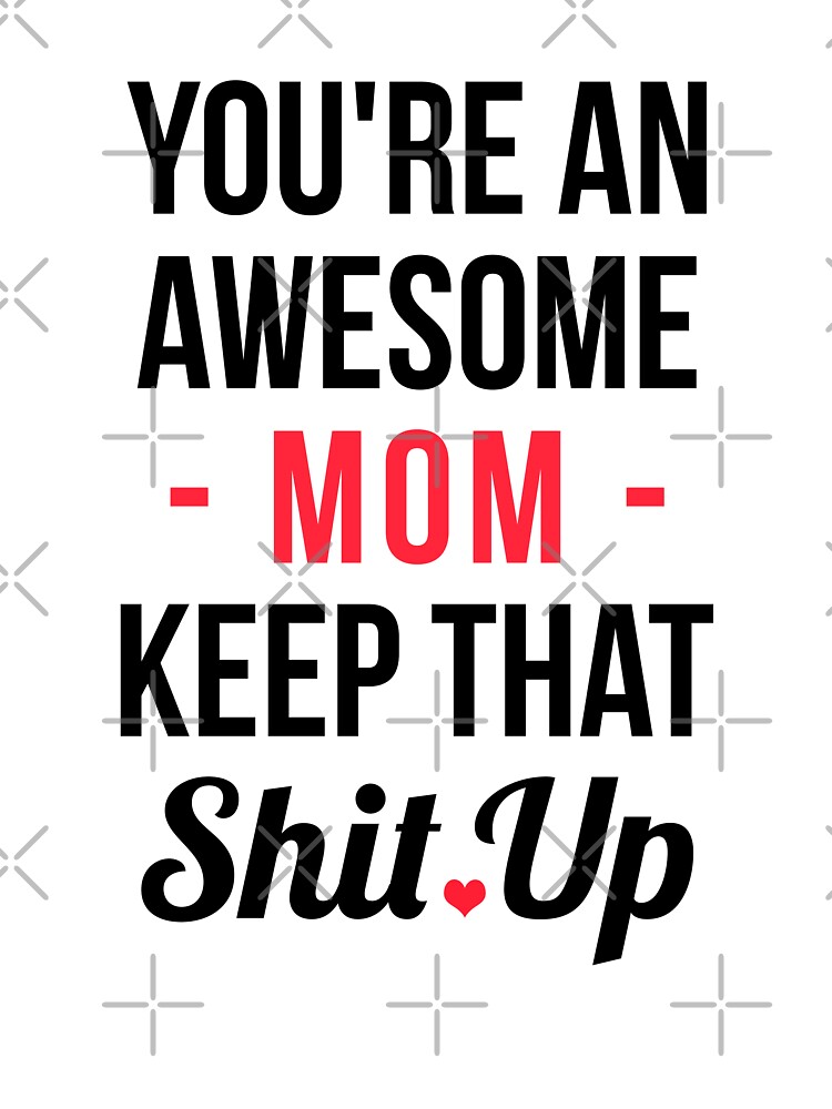 You're an Awesome Mom Keep That Sh#t Up Mug Funny Mother's Day Gift Mom Tea  Cup