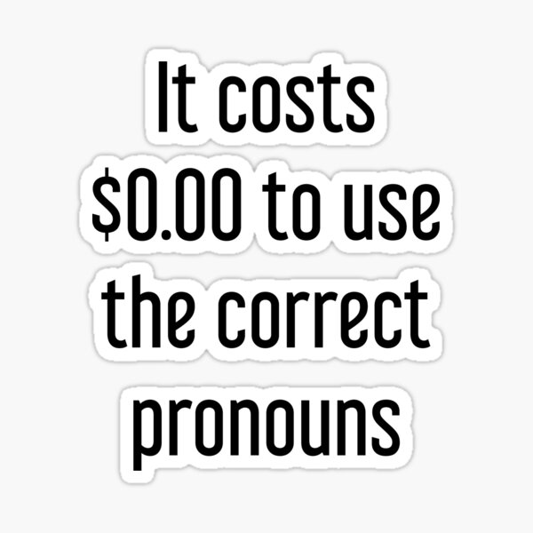 It Costs $0.00 To Use The Correct Pronouns Sticker