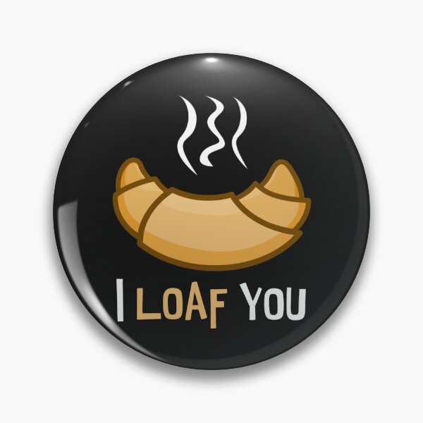 Item preview, I LOAF YOU. funny design. new.   designed and sold by Pollywellloves.