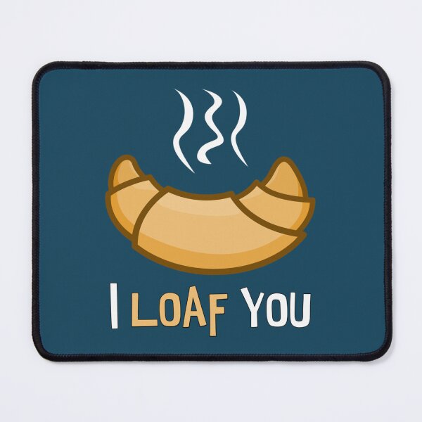 Item preview, I LOAF YOU. funny design. new. designed and sold by Pollywellloves.