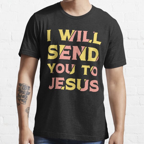 I will send you to jesus