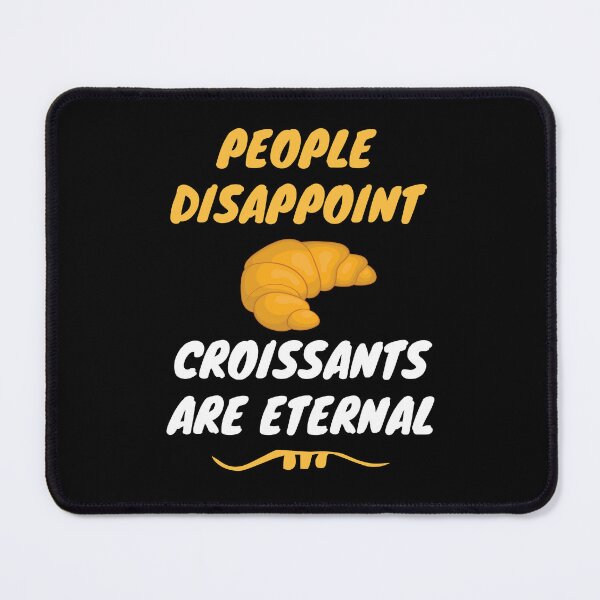 Item preview, People disappoint - Croissants are eternal designed and sold by Luxury-Outfits.