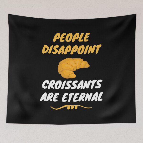 Item preview, People disappoint - Croissants are eternal designed and sold by Luxury-Outfits.