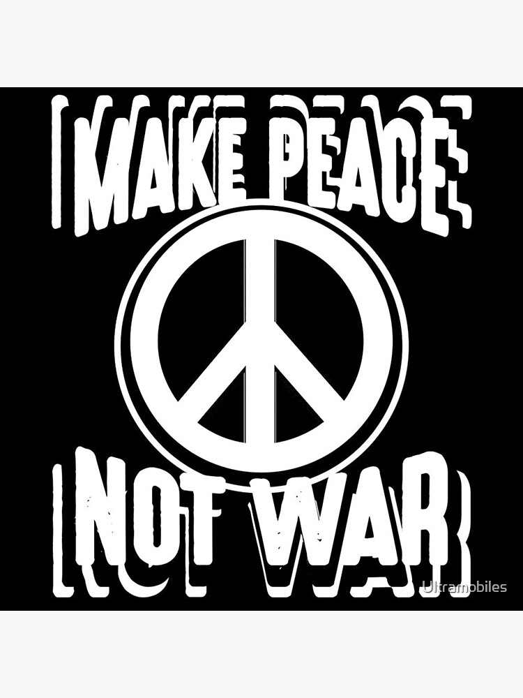 "MAKE PEACE NOT WAR" Poster for Sale by Ultramobiles Redbubble