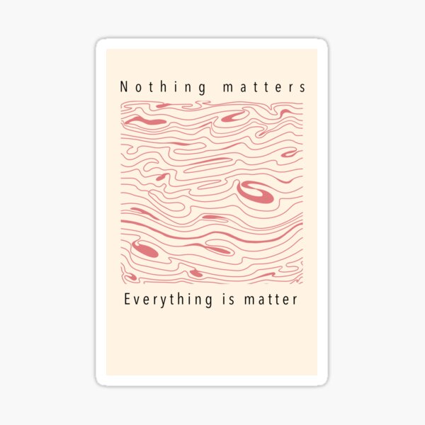 Nothing matters Sticker