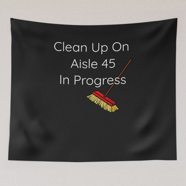 Item preview, Clean Up On Aisle 45 In Progress designed and sold by TastySpace.