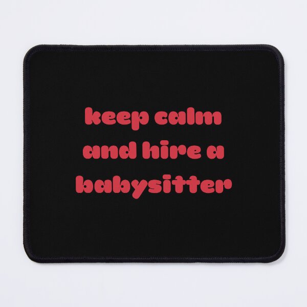 Item preview, Keep Calm And Hire A Babysitter designed and sold by ProtonProject.