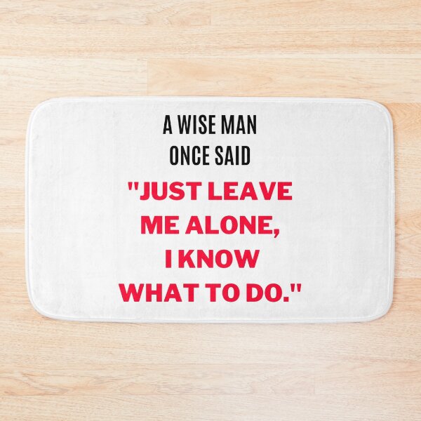 Item preview, "Just Leave Me Alone, I Know What to do." (White) designed and sold by F1TwoTee.