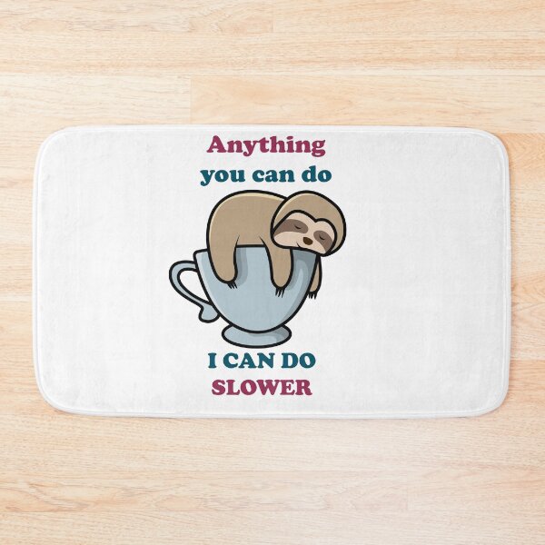 Item preview, ANYTHING YOU CAN DO I CAN DO SLOWER" SLOTH " designed and sold by Karamstore20.