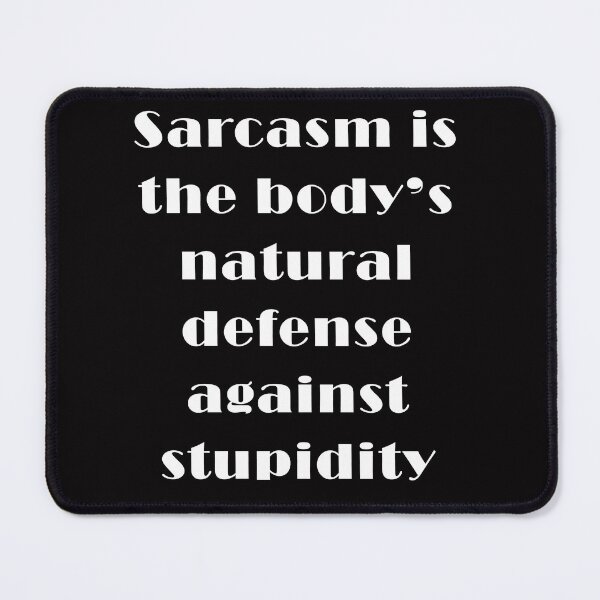 Item preview, Sarcastic funny Clothes , stationary, accessories and home decor : Sarcasm is the body’s natural defense against stupidity designed and sold by SoniaCoteStudio.