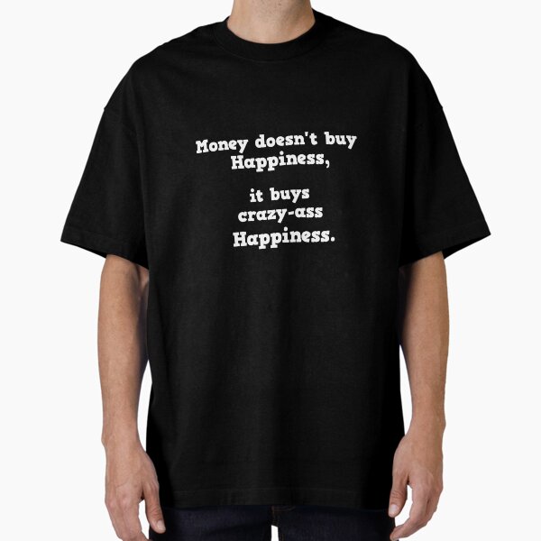What does money REALLY buy? Oversized T-Shirt