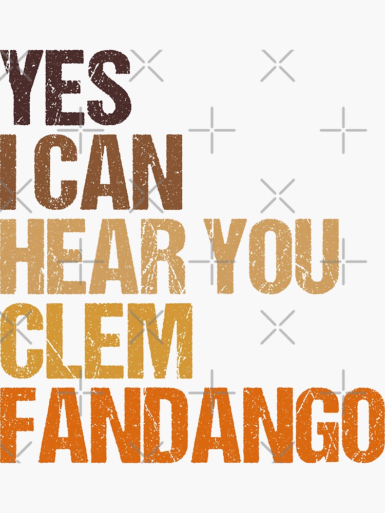 Yes I Can Hear You Clem Fandango Sticker For Sale By Fleyshop Redbubble