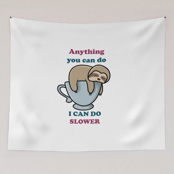 Item preview, ANYTHING YOU CAN DO I CAN DO SLOWER" SLOTH " designed and sold by Karamstore20.