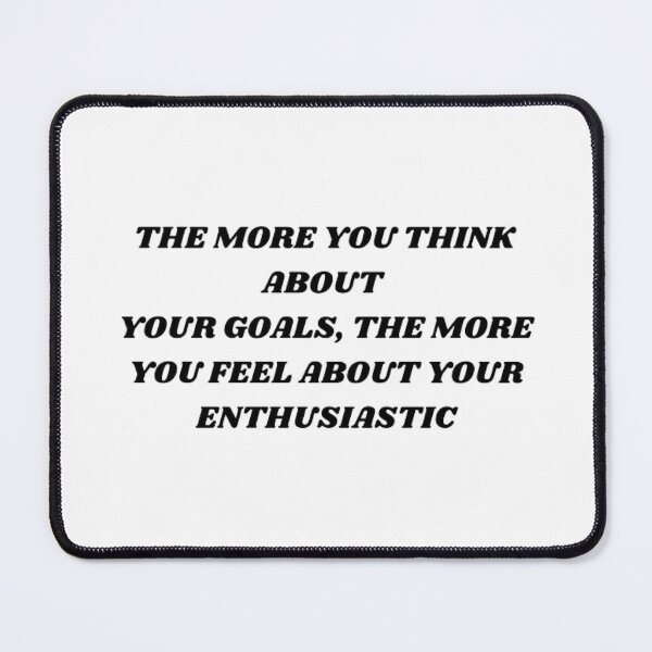 Item preview, The more you think about your goals , the more you feel about your enthusiastic designed and sold by Kuitoo.