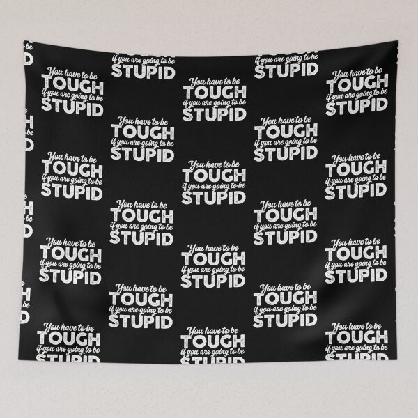 Item preview, You Have To Be Tough If You Are Going To Be Stupid designed and sold by wrestletoys.