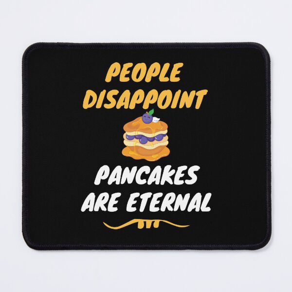Item preview, People disappoint - Pancakes are eternal designed and sold by Luxury-Outfits.