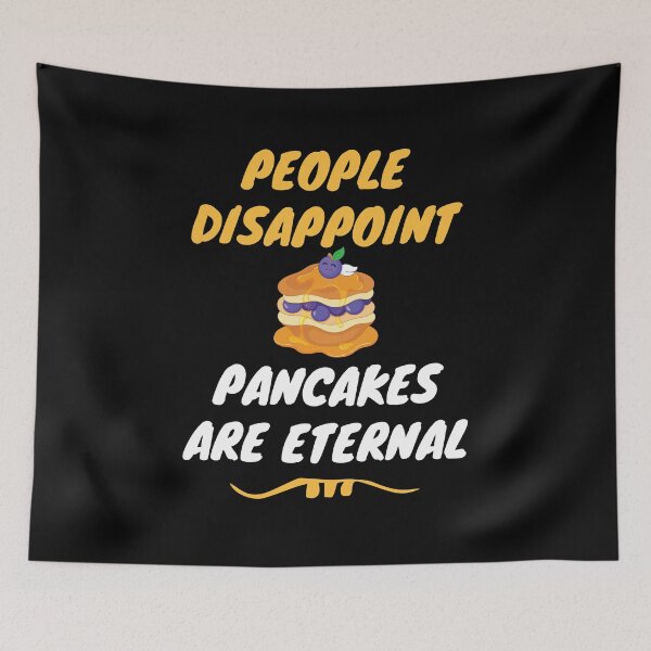 Item preview, People disappoint - Pancakes are eternal designed and sold by Luxury-Outfits.
