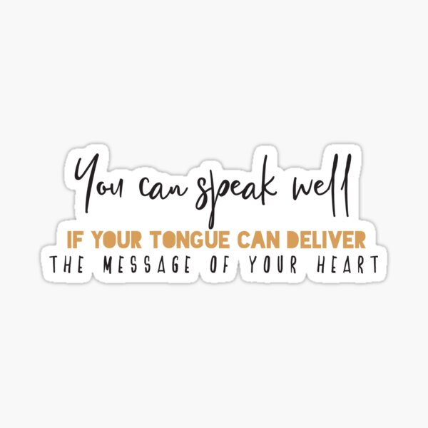 You Can Speak Well If Your Tongue Can Deliver The Message Of Your Heart Sticker By Badrart Redbubble