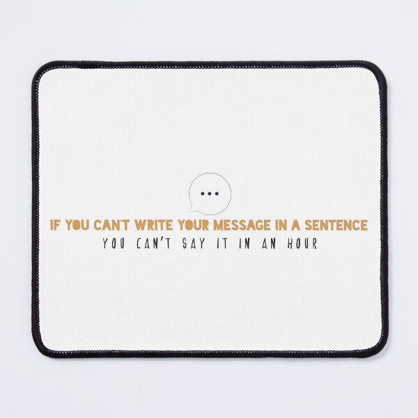 Item preview, If you can’t write your message in a sentence, you can’t say it in an hour designed and sold by Badrart.