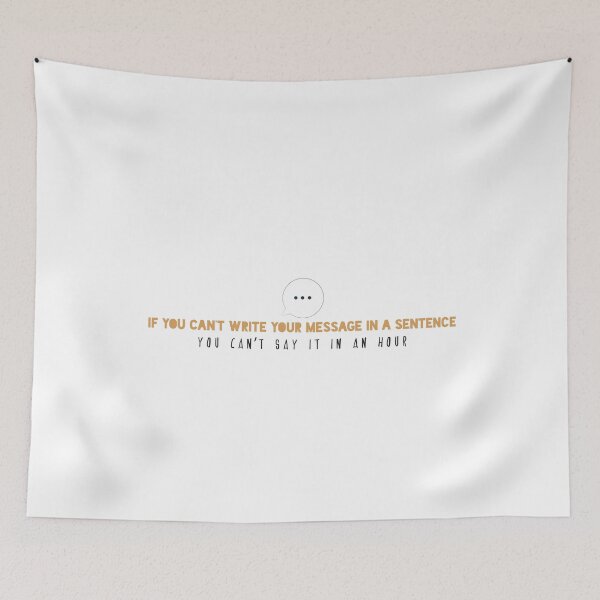 Item preview, If you can’t write your message in a sentence, you can’t say it in an hour designed and sold by Badrart.