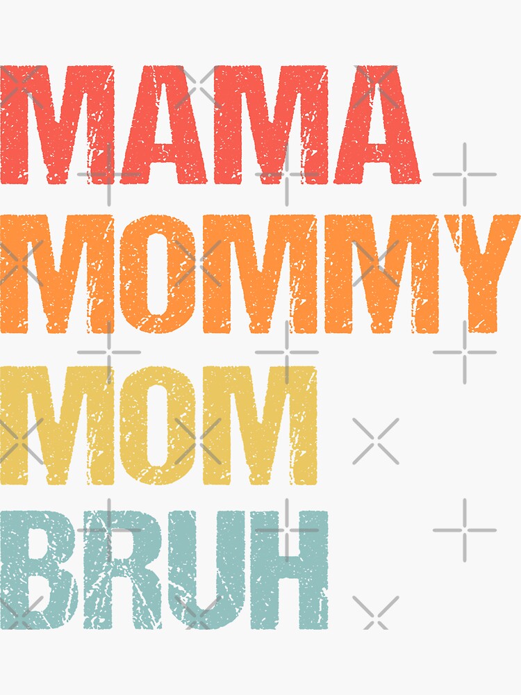 Best Mama Mommy Mom Bruh Mama Mommy Mom Bruh Sticker By Hmjshirts Redbubble 