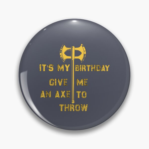 Item preview, It's My Birthday Give Me An Axe To Throw designed and sold by SamirElh77.