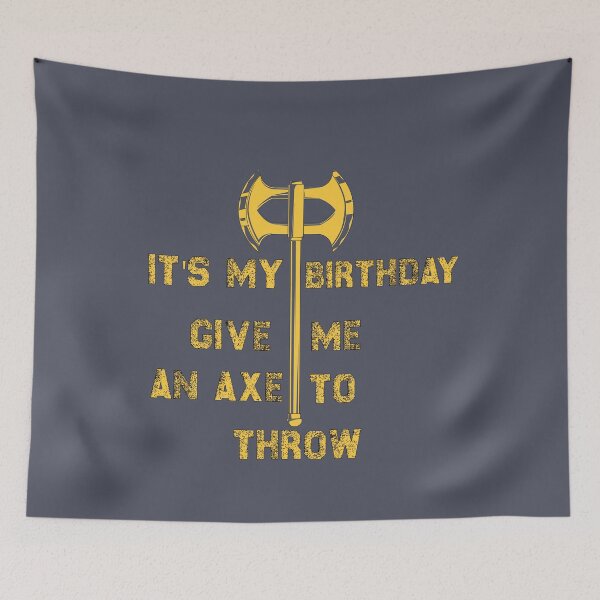 Item preview, It's My Birthday Give Me An Axe To Throw designed and sold by SamirElh77.
