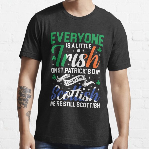 Item preview, Everyone Is A Little Irish On St. Patrick's Day Except The Scottish Shirt, Scottish Irish Shirt, Scotland Flag Shirt, Scotland Pride Shirt designed and sold by aymob.
