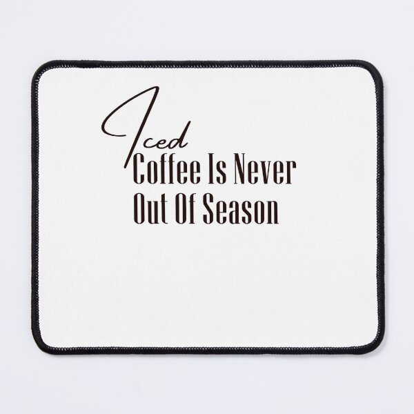 Item preview, funny iced Coffee Is Never Out Of Season designed and sold by family37.