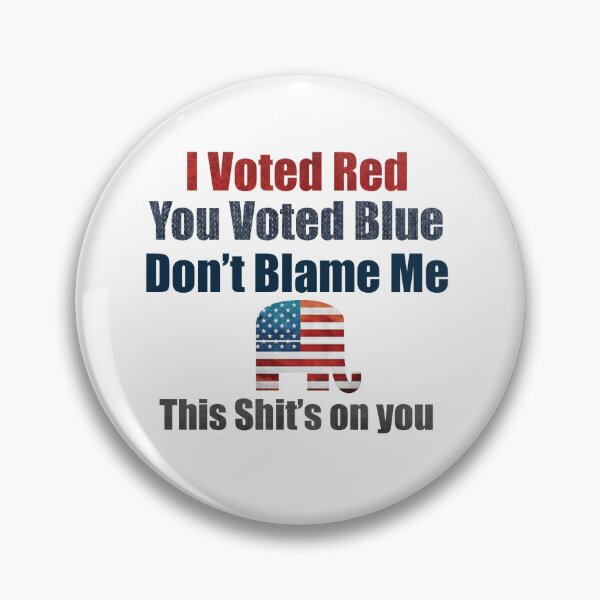 Item preview, I voted Red, You Voted Blue, Do not Blame me, This shit is on you! designed and sold by LoriLanier12.