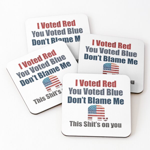 Item preview, I voted Red, You Voted Blue, Do not Blame me, This shit is on you! designed and sold by LoriLanier12.