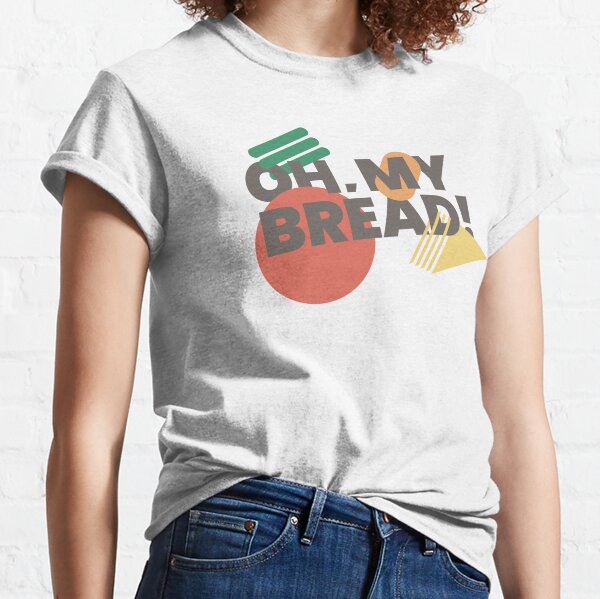 Oh, My Bread! Camiseta clásica