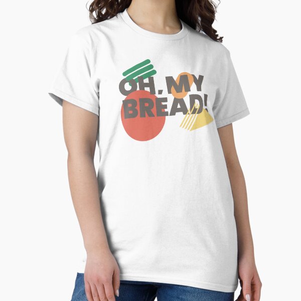 Oh My Bread! Classic T-Shirt