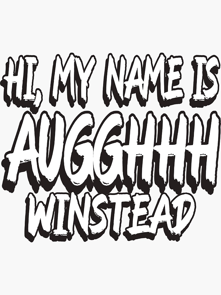 hi-my-name-is-augghhh-winstead-sticker-by-slav-art-redbubble