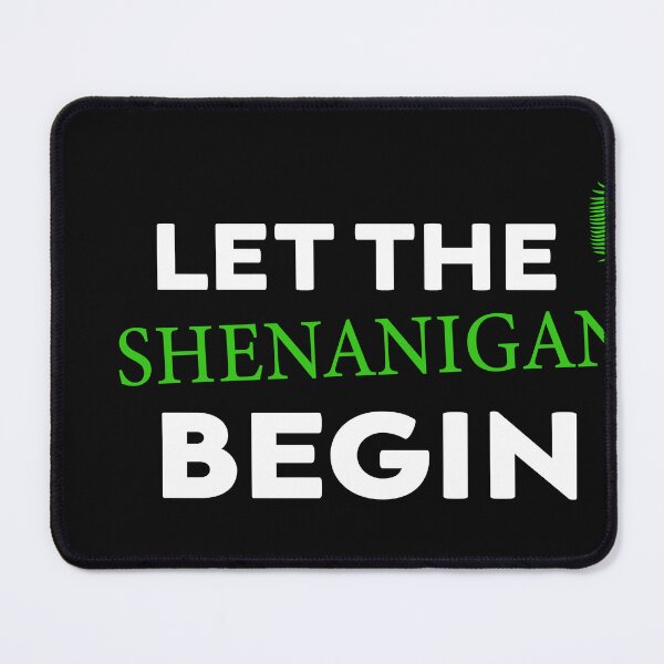 Item preview, Let the Shenanigans Begin designed and sold by designreb.