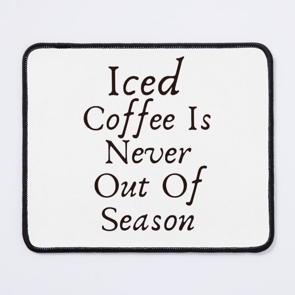 Item preview, funny iced Coffee Is Never Out Of Season designed and sold by family37.