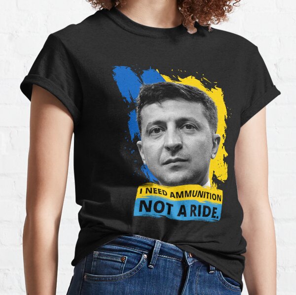 Volodymyr Zelensky - I Need Ammunition, Not A Ride Ukraine Classic T-Shirt