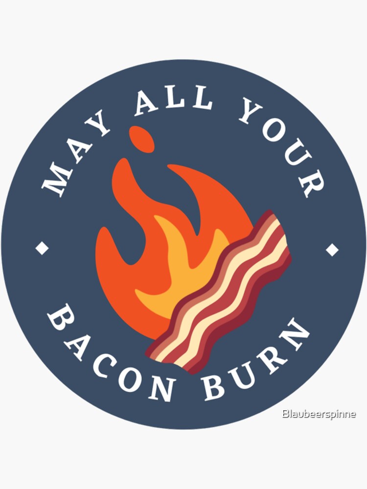 "May all your bacon burn" Sticker by Blaubeerspinne Redbubble