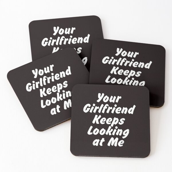 Item preview, Your Girlfriend Keeps Looking At Me designed and sold by smstees.