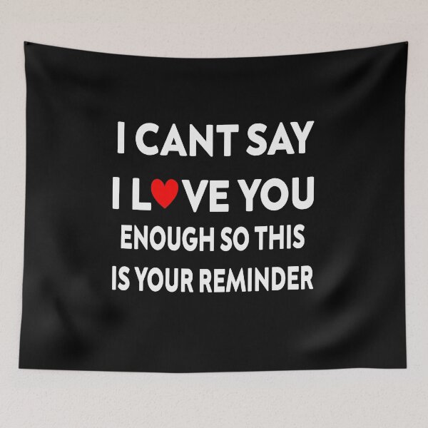 Item preview, I can't say I love you enough so this is your reminder designed and sold by stylechoc.
