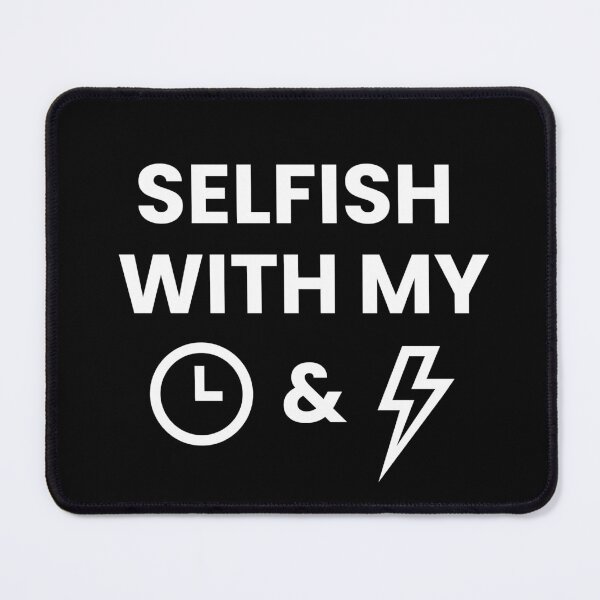 Item preview, Selfish With My Time And Energy designed and sold by Cubed  bubble.