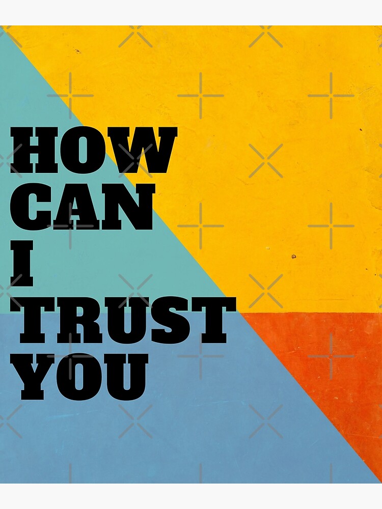 "how can i trust you" Poster for Sale by abdesdrif Redbubble