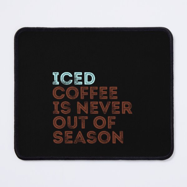 Item preview, funny iced Coffee Is Never Out Of Season designed and sold by family37.