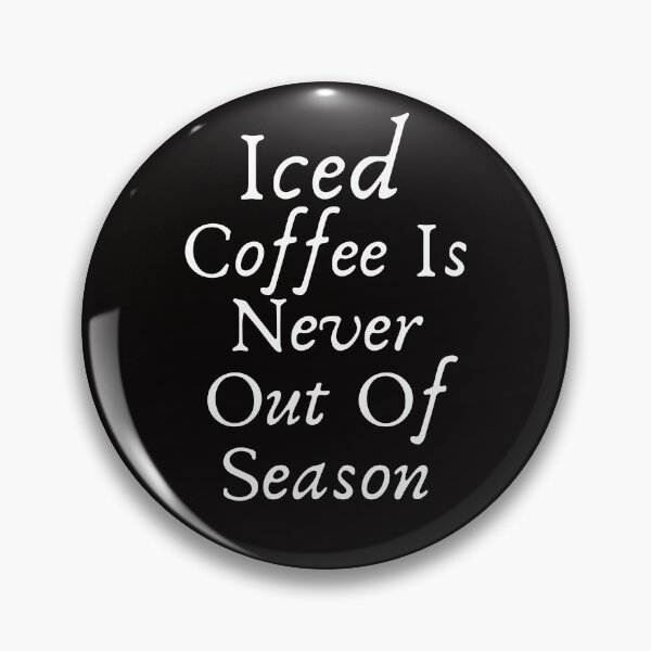 Item preview, funny iced Coffee Is Never Out Of Season designed and sold by family37.